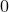 0