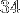 34